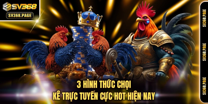3 hình thức chọi kê trực tuyến cực hot hiện nay