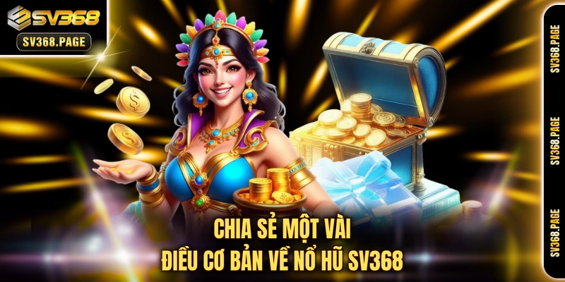 Chia sẻ một vài điều cơ bản về nổ hũ SV368