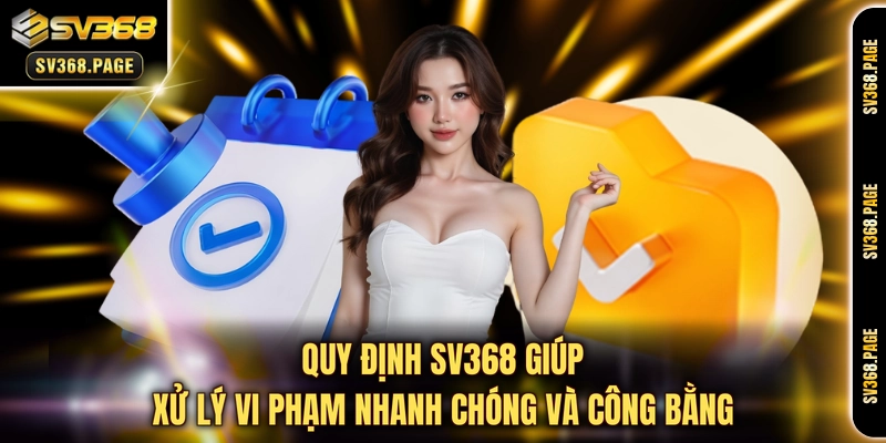 Quy định SV368 giúp xử lý vi phạm nhanh chóng và công bằng