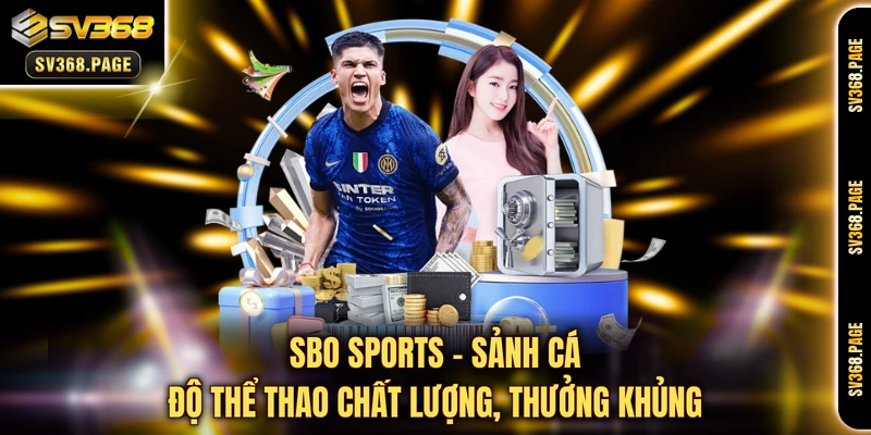 SBO Sports - Sảnh cá độ thể thao chất lượng, thưởng khủng